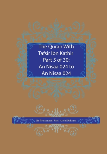 The Quran With Tafsir Ibn Kathir Part 5 of 30 : An Nisaa 024 To An Nisaa 147, Paperback / softback Book