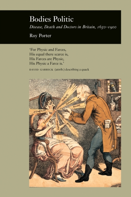 Bodies Politic : Disease, Death and Doctors in Britain 1650-1900, Paperback / softback Book