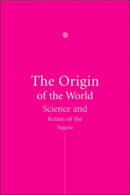 The Origin of the World : a History of the Vagina, Hardback Book