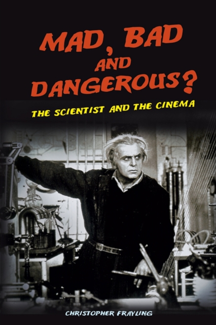 Mad, Bad and Dangerous? : The Scientist and the Cinema, Paperback / softback Book