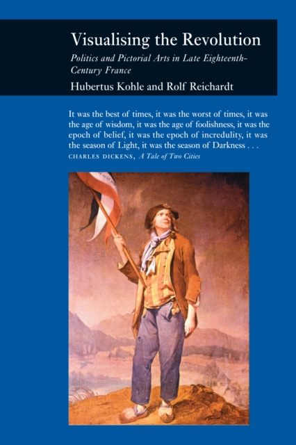 Visualizing the Revolution : Politics and Pictorial Arts in Late Eighteenth-century France, Hardback Book