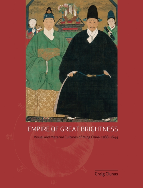 Empire of Great Brightness : Visual and Material Cultures of Ming China, 1368-1644, Paperback / softback Book