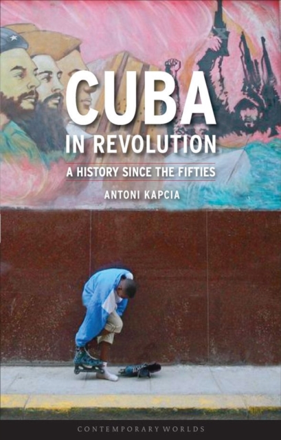 Cuba in Revolution : A History Since the Fifties, Paperback / softback Book