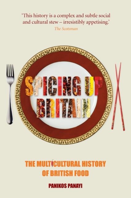 Spicing Up Britain : The Multicultural History of British Food, Paperback / softback Book