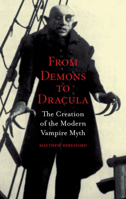 From Demons to Dracula : The Creation of the Modern Vampire Myth, EPUB eBook