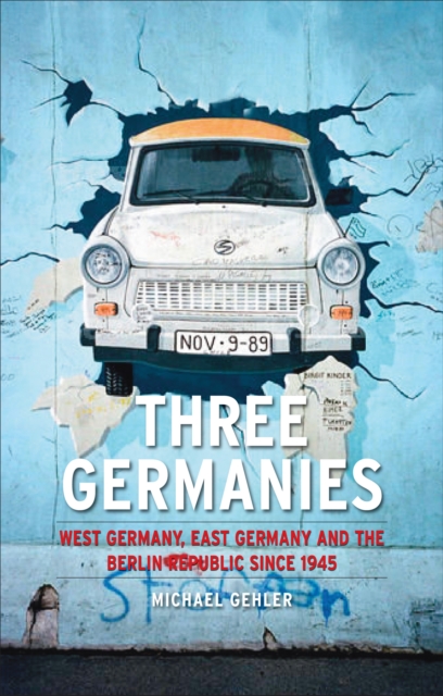 Three Germanies : West Germany, East Germany and the Berlin Republic, Paperback / softback Book
