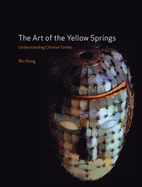 The Art of the Yellow Springs : Understanding Chinese Tombs, Paperback / softback Book