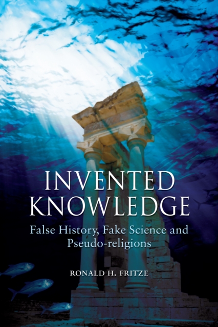 Invented Knowledge : False History, Fake Science and Pseudo-religions, Paperback / softback Book
