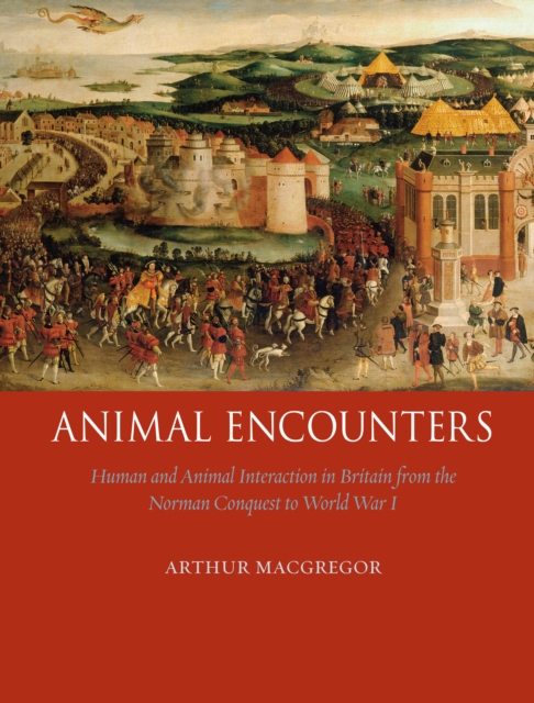 Animal Encounters : Human and Animal Interaction in Britain from the Norman Conquest to World War I, Hardback Book