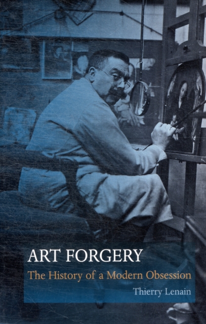 Art Forgery : The History of a Modern Obsession, Hardback Book
