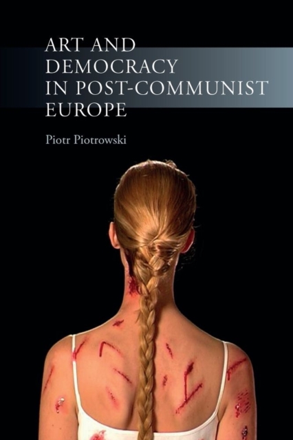 Art and Democracy in Post-Communist Europe, Paperback / softback Book
