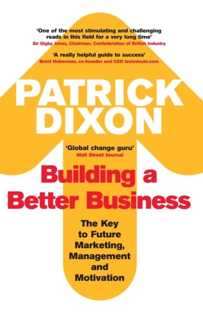 Building A Better Business : The Key to Future Marketing, Management and Motivation, Paperback / softback Book