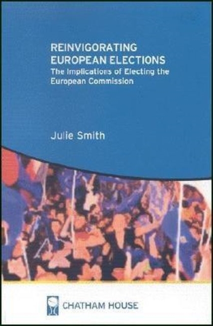 Reinvigorating European Elections : The Implications of Electing the European Commission, Paperback / softback Book