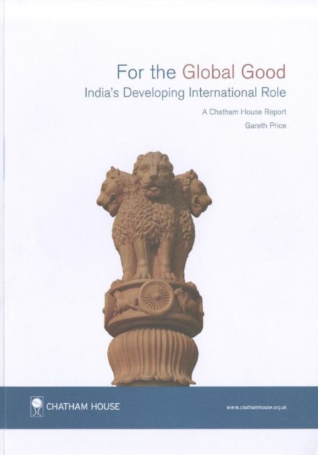 For the Global Good : India's Developing International Role Chatham House Report, Paperback / softback Book