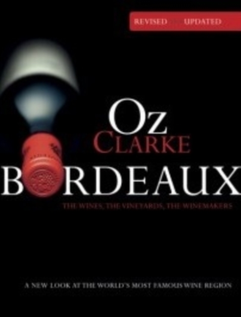 Oz Clarke Bordeaux Third Edition : A new look at the world's most famous wine region, Hardback Book