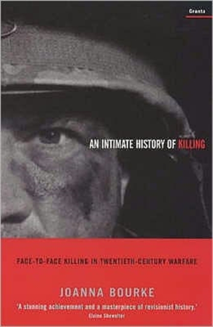 An Intimate History Of Killing : Face-To-Face Killing In Twentieth-Century Warfare, Paperback / softback Book