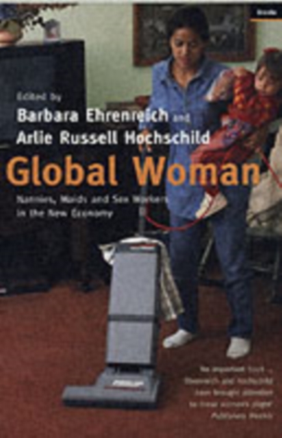 Global Woman : Nannies, Maids and Sex Workers in the New Economy, Paperback / softback Book