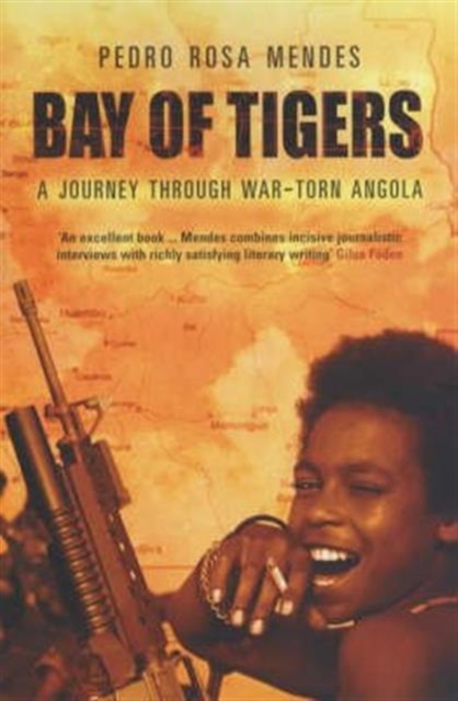 Bay Of Tigers : A Journey Through War-Torn Angola, Paperback / softback Book