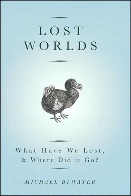 Lost Worlds : What Have We Lost And Where Did It Go?, Paperback / softback Book