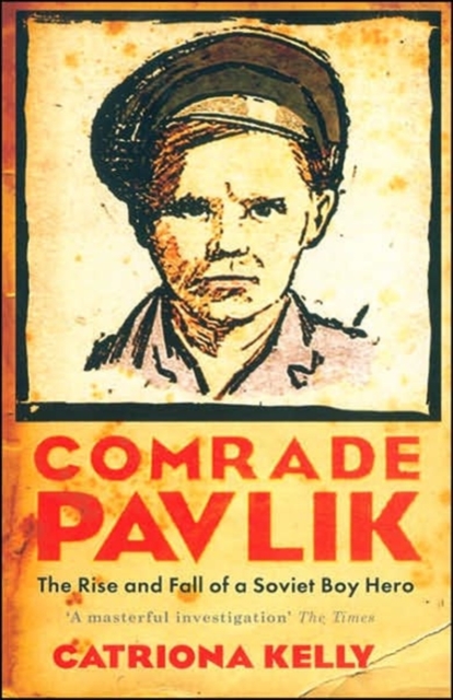 Comrade Pavlik : The Rise and Fall of a Soviet Boy Hero, Paperback / softback Book
