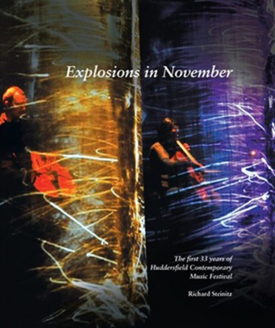Explosions in November : The first 33 years of Huddersfield Contemporary Music Festival, Paperback / softback Book