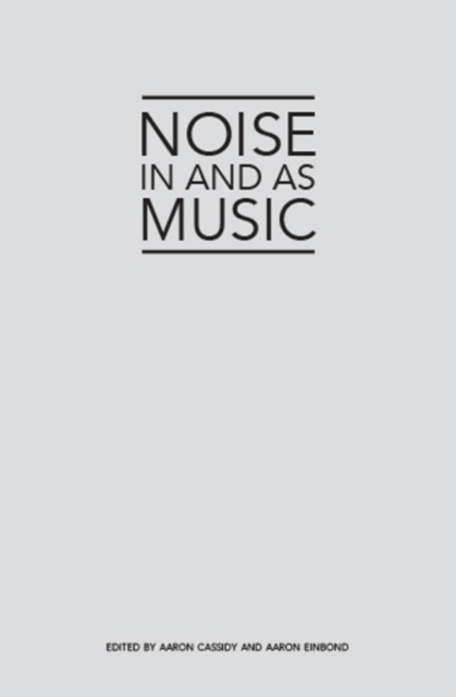 Noise in and as Music, Paperback / softback Book