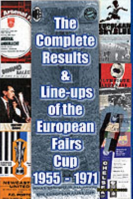 The Complete Results and Line-ups of the European Fairs Cup 1955-1971, Paperback / softback Book