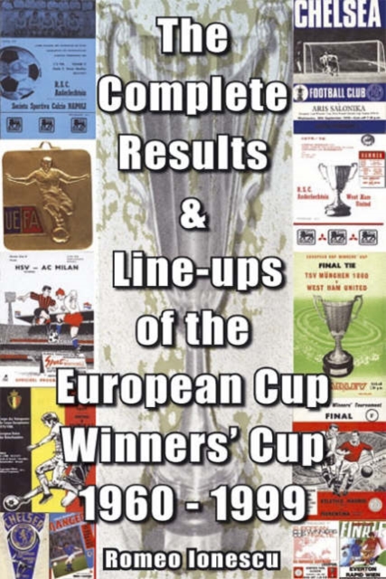 The Complete Results and Line-ups of the European Cup-winners' Cup 1960-1999, Paperback / softback Book