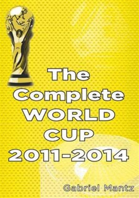 The Complete World Cup 2011-2014, Paperback / softback Book