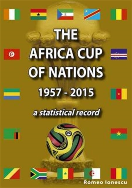 The Africa Cup of Nations 1957-2015 - A Statistical Record, Paperback / softback Book