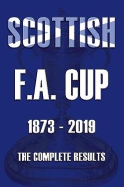 Scottish F.A.Cup 1873-2019 - The Complete Results, Paperback / softback Book