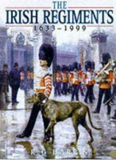 The Irish Regiments, 1683-1999, Hardback Book