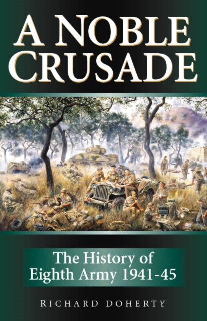 A Noble Crusade : The History of the Eighth Army, 1941-45, Hardback Book