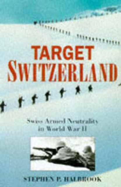Target Switzerland : Swiss Armed Neutrality in World War II, Hardback Book