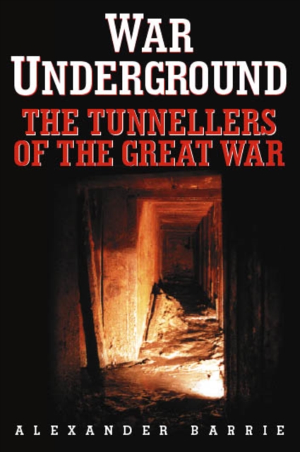 War Underground : The Tunnellers of the Great War, Paperback / softback Book