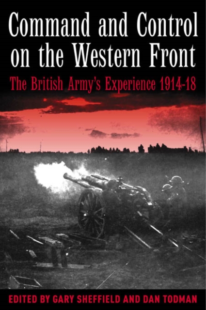 Command and Control on the Western Front : The British Army's Experience, 1914-19, Hardback Book