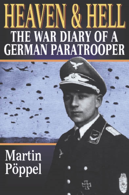 Heaven and Hell : The War Diary of a German Paratrooper, Paperback / softback Book