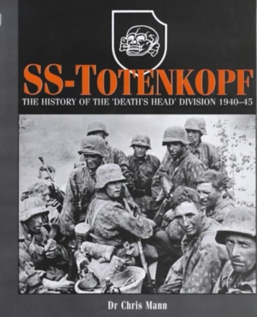 SS-Totenkopf : The History of the Death's Head Division, 1940-1945, Hardback Book