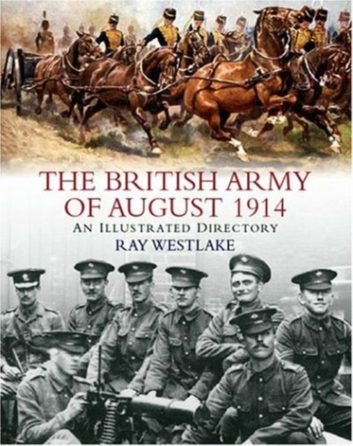 The British Army of August 1914 : An Illustrated Directory, Paperback / softback Book