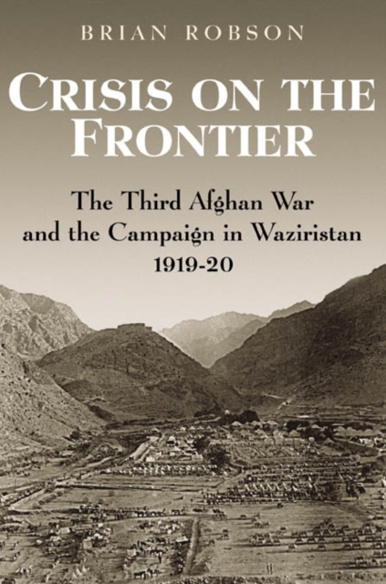 Crisis on the Frontier : The Third Afghan War and the Campaign in Waziristan 1919-20, Hardback Book