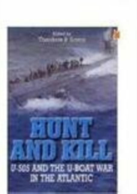 Hunt and Kill : U-505 and the U-Boat War in the Atlantic, Paperback / softback Book