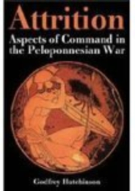 Attrition : Aspects of Command in the Peloponnesian War, Hardback Book