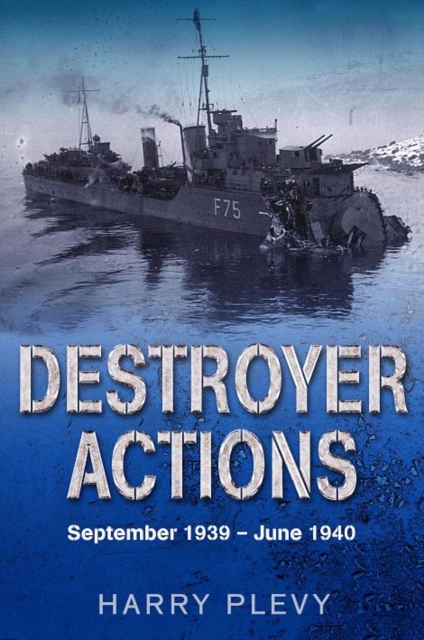 Destroyer Actions : September 1939 - June 1940, Hardback Book