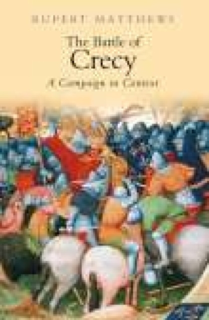 The Battle of Crecy : A Campaign in Context, Paperback / softback Book