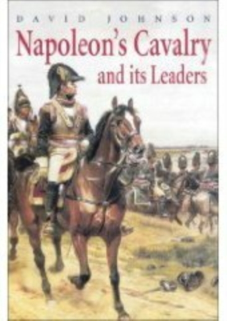 Napoleon's Cavalry and Its Leaders, Paperback / softback Book