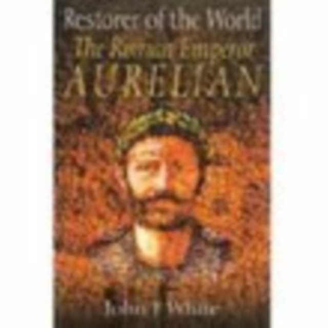 Restorer of the World: The Roman Emperor Aurelian, Paperback / softback Book