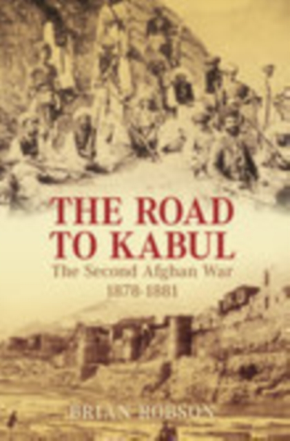 The Road to Kabul : The Second Afghan War 1878-1881, Paperback / softback Book