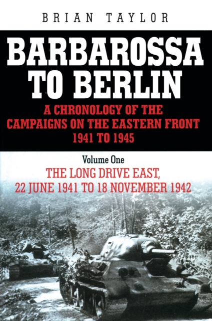 Barbarossa to Berlin Volume One : The Long Drive East, 22 June 1941 to 18 November 1942, Paperback / softback Book