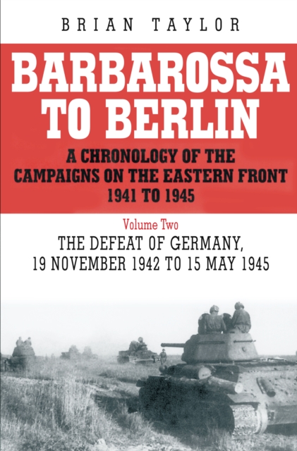 Barbarossa to Berlin Volume Two : The Defeat of Germany, 19 November 1942 to 15 May 1945, Paperback / softback Book