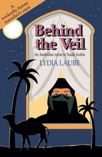 Behind the Veil : An Australian nurse in Saudi Arabia, Paperback / softback Book